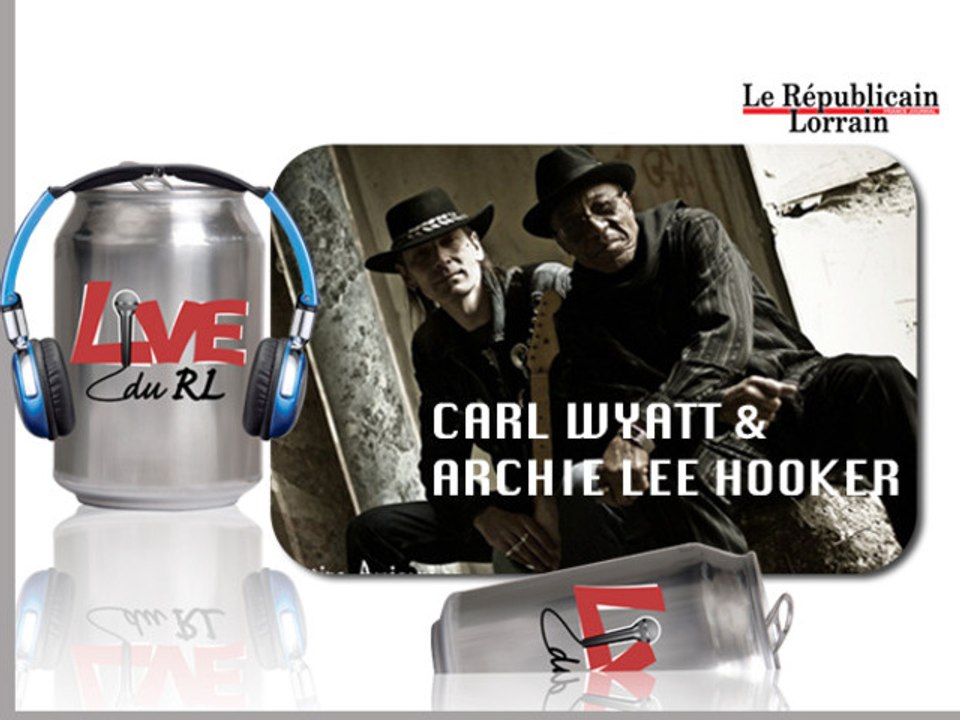 Carl Wyatt & Archie Lee Hooker, Live du RL