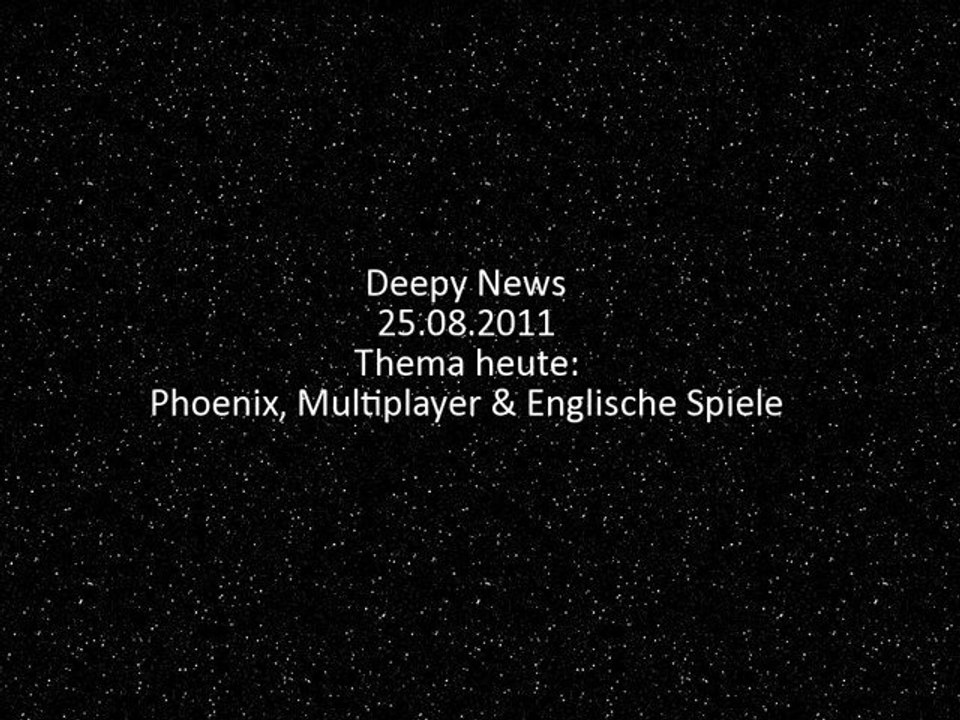Deepys News 25.08.2011 - Phoenix, Multiplayer & Englische Spiele