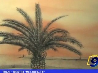 Trani | "Mostra Metarealtà"