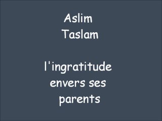 l'ingratitude envers ses parents !