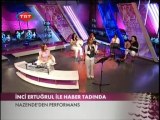 Nazende  Musıki  Grubu-TRT 2(Haber) İnci  Ertuğrul  ile  Haber  Tadında  Programı(17  Temmuz 2011)  Bir  Sevda  Geldi  Başıma