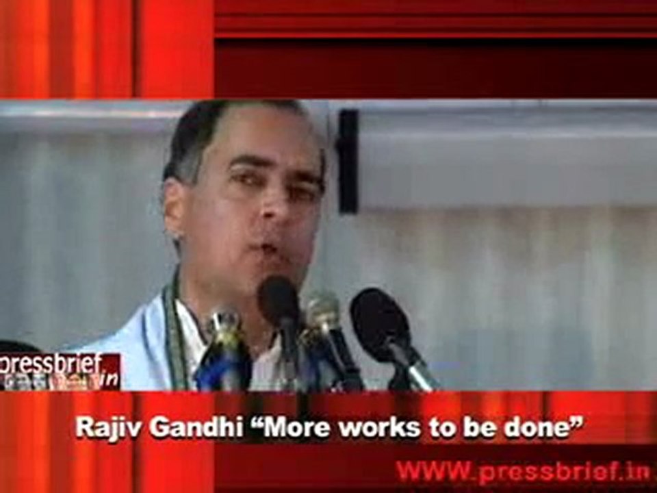Rajiv Gandhi “More works to be done”