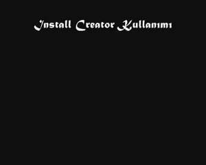 Install Creator Kullanımı ( HD QUALİTY )