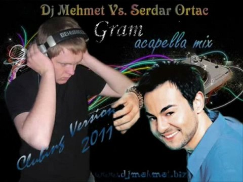 Dj Mehmet & Serdar Ortaç-Gram ozgurdunyam.com
