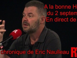 A la Bonne Heure du 02 septembre : La chronique d'Eric Naulleau