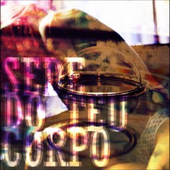 sede do teu corpo