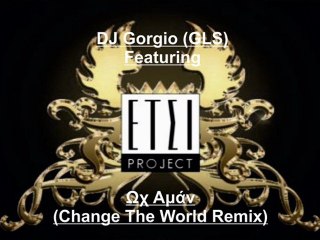 DJ Gorgio GLS ft. Etsi Project - Ωχ Αμάν (Change The World Remix)