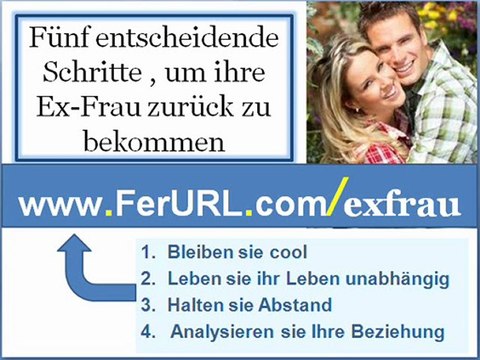 Fünf Schritte, um ihre Ex-Frau zurück zu bekommen - Tipps und Tricks um die Ex zurück zu erobern