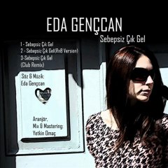 Eda Gençcan - Sebepsiz Çık Gel (RnB Version) - 2011