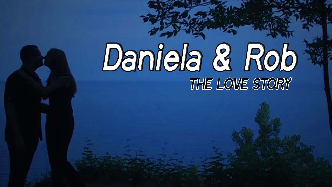 Daniela & Rob, The Love Story