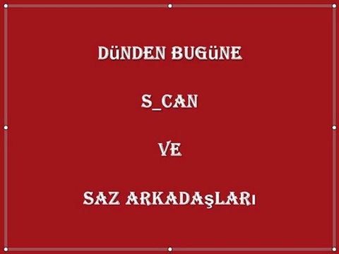 Dünden Bugüne S_CaN ve Saz Arkadaşları