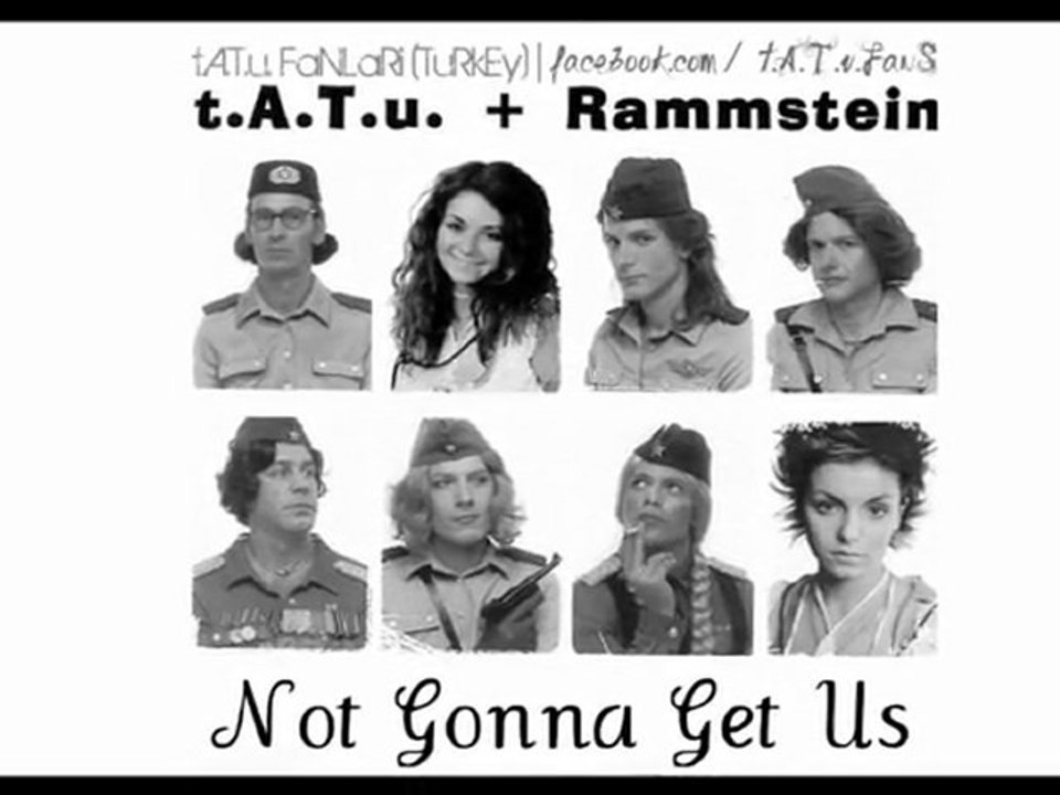 t.A.T.u. & Rammstein - Not Gonna Get Us
