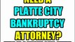 PLATTE CITY BANKRUPTCY ATTORNEY PLATTE COUNTY BANKRUPTCY LAWYERS MO