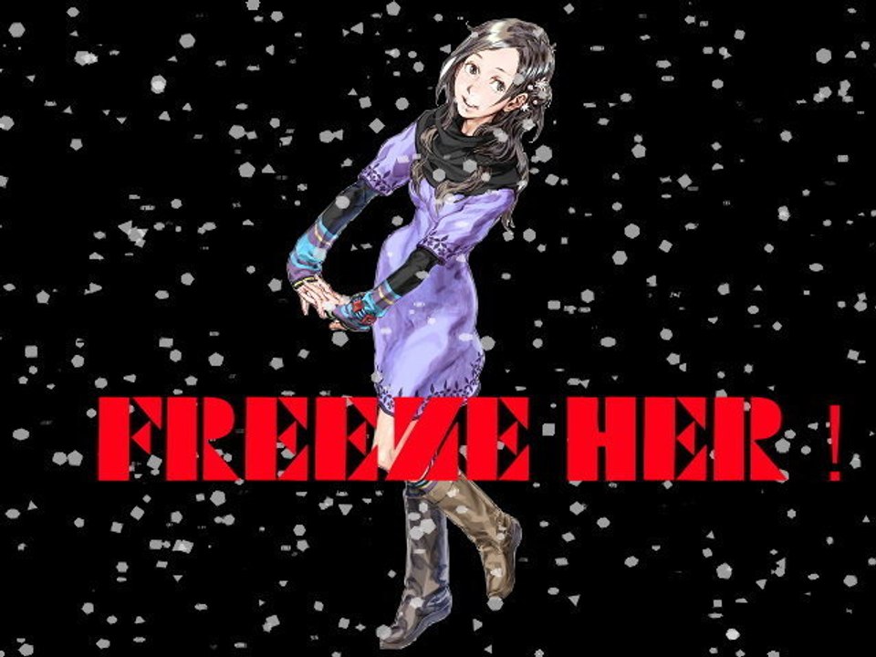 999 // 07 // FREEZE HER !!! (S'il vous plait !!!!!)