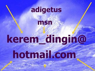 ben adigetus msn adresim kerem_dingin@hotmail.com