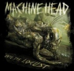 MACHINE HEAD UNTO THE LOCUST [ALBUM DOWNLOAD]