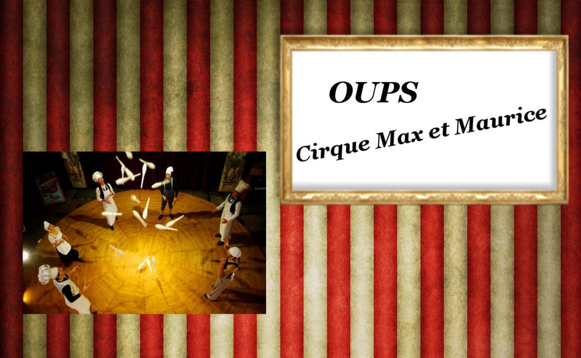 cirque MAX ET MAURICE -  " Oups !"