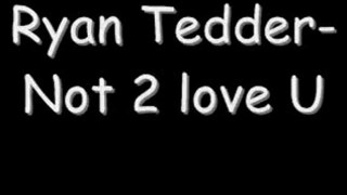 Ryan Tedder - Not to love you (lyrics)