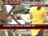 Cash-for-votes case: Jethmalani does U-turn