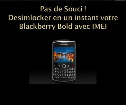 Comment Desimlocker Blackberry Bold 9780 - Déblocage Blackberry Bold 9780
