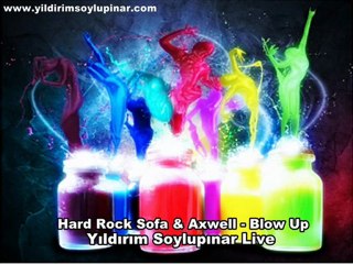 Hard Rock Sofa & Axwell Blow Up ( Dance Remix ) (Dirty Wallet Live)