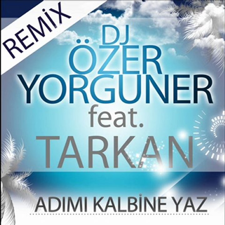 DJ ÖZER YORGUNER feat. TARKAN  - ADIMI KALBİNE YAZ ( REMİX )