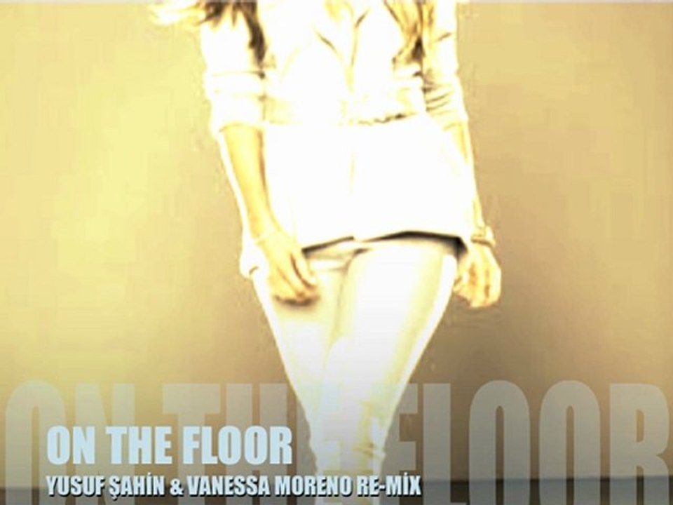 J.LOPEZ & PİTBULL - ON THE FLOOR ( YUSUF ŞAHİN ft. VANESSA MORENO ) RE-MİX