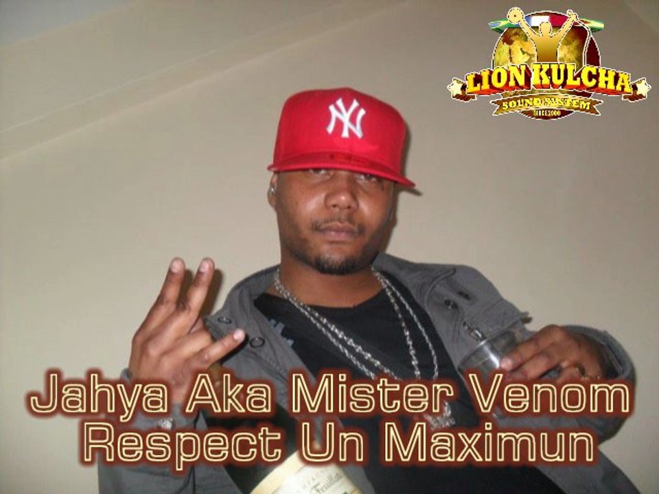Jahya Aka Mister Venom - Respect Un Maximun [ Lion Kulcha Sound ] 2011