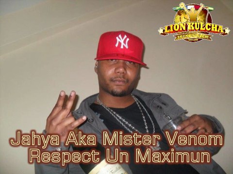 Jahya Aka Mister Venom - Respect Un Maximun [ Lion Kulcha Sound ] 2011