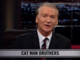 Real Time With Bill Maher: New Rule - Cat Man Druthers