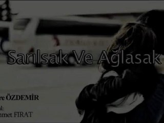 Emre ÖZDEMİR & Mehmet FIRAT - Sarılsak ve Ağlasak