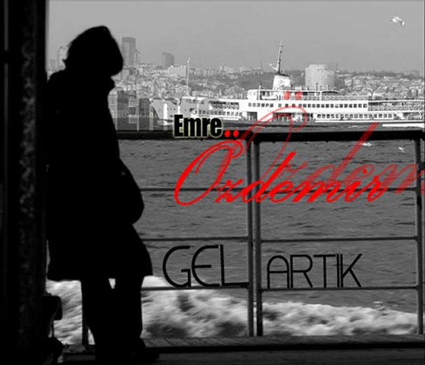 Emre ÖZDEMİR- Gel Artık