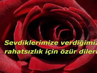 Sevdiklerimize verdiğimiz rahatsızlık için özür dileriz