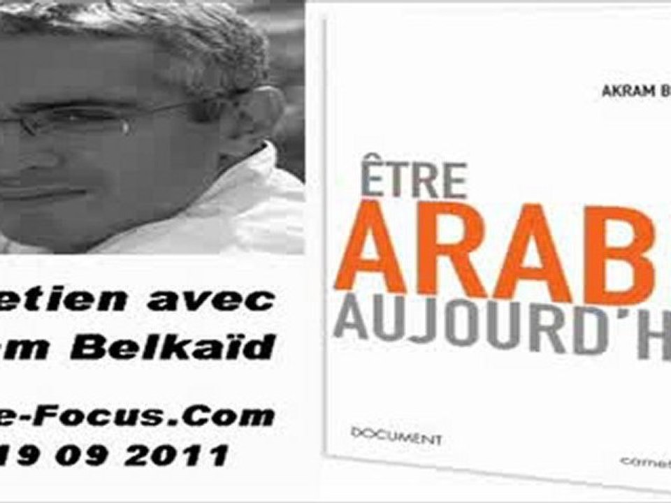 Akram Belkaïd (P1): Etre arabe aujourd'hui