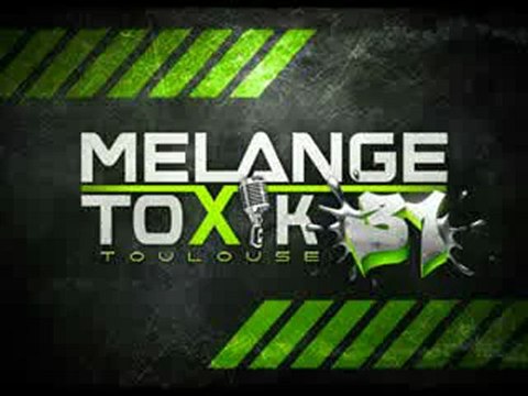 Melange Toxik - De la bombe !!!!!!!!!!!!!!!!!!! Toulouse !!!!