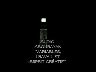AUDIO ABOURAYAN "Variables, travail et esprit créatif"