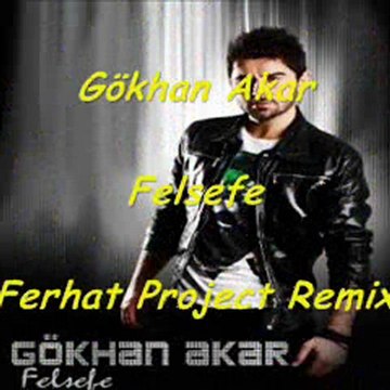 Gökhan Akar - Felsefe (Ferhat Project Remix)