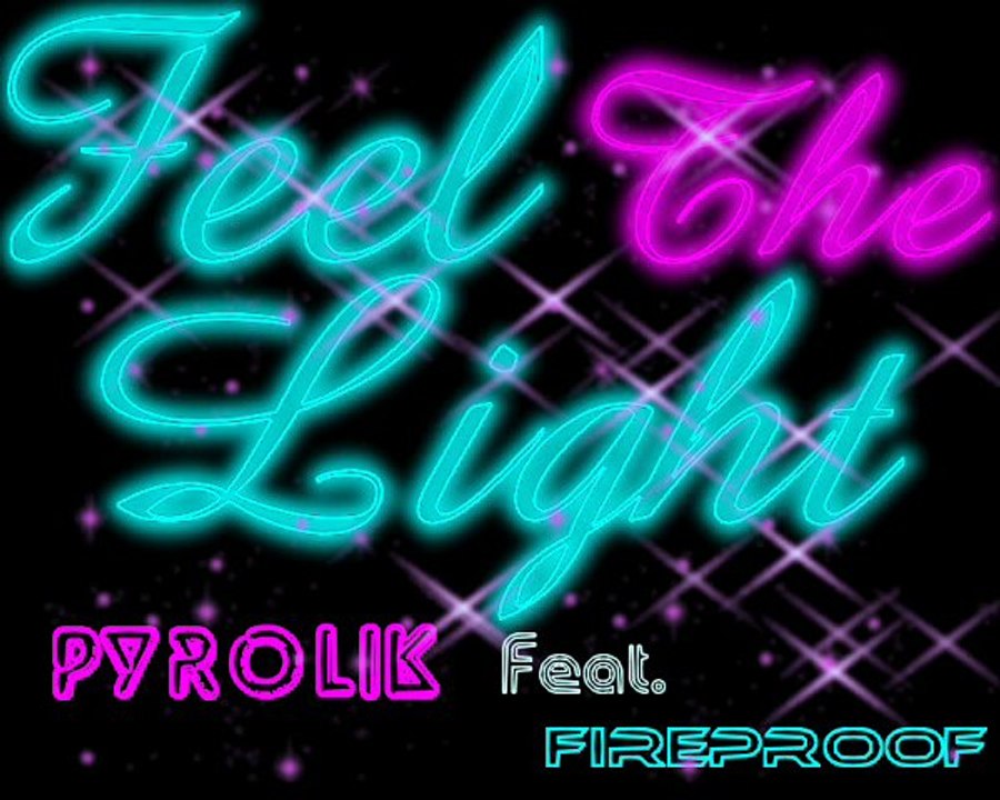 Pyrolik - Feel The Light (Featuring Fireproof)
