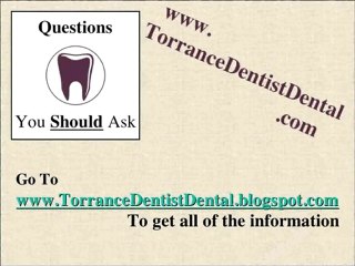TorranceDentistDental Questions you Should ask! #1