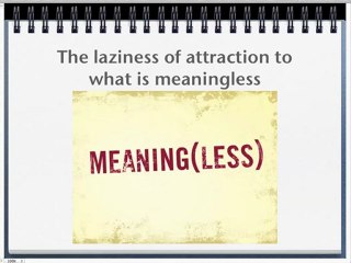 The Laziness of attraction to what is meaningless