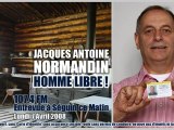 Jacques Antoine Normandin (2008/04/07, Entrevue à Séguin ce Matin, 107.4 FM Québec/Canada) : 
