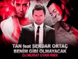 TAN ft. Serdar Ortaç - Benim Gibi Olmayacak (Murat Uyar Remix)