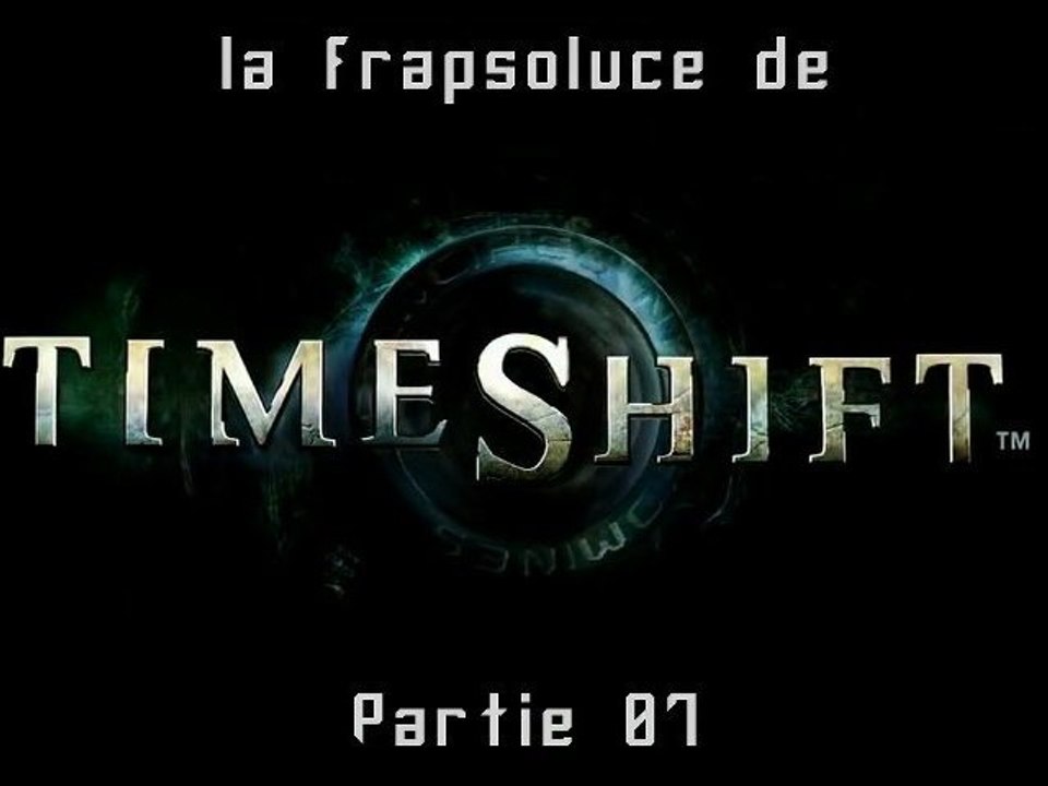 [WT] TimeShift (PC) Partie 07