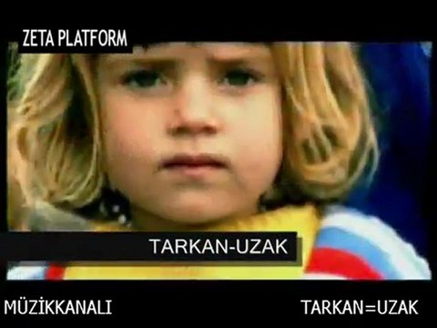 TARKAN = UZAK :iyi paylaşım merkezi ::::zeta platform::::klibi