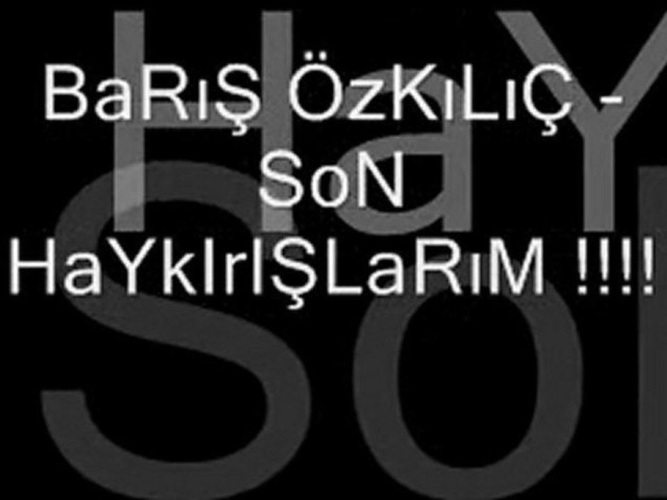 BaRış ÖzKıLıç - SoN HaYkıRıŞLaRım