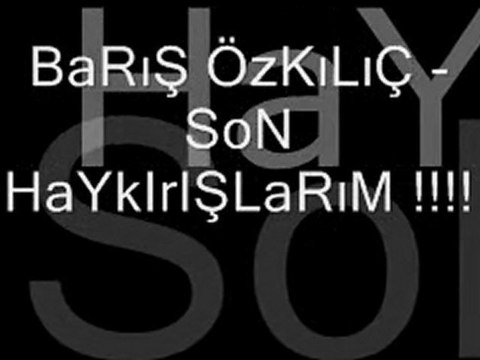 BaRış ÖzKıLıç - SoN HaYkıRıŞLaRım