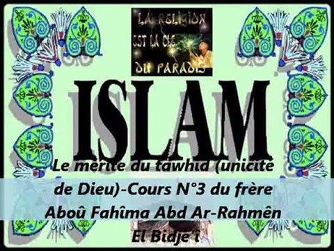 3. Le mérite du tawhid (unicité de Dieu) -Cours du frère Aboû Fahîma Abd Ar-Rahmên El Bidjê’î