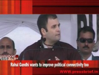 Rahul Gandhi wants to improve political connectivity too