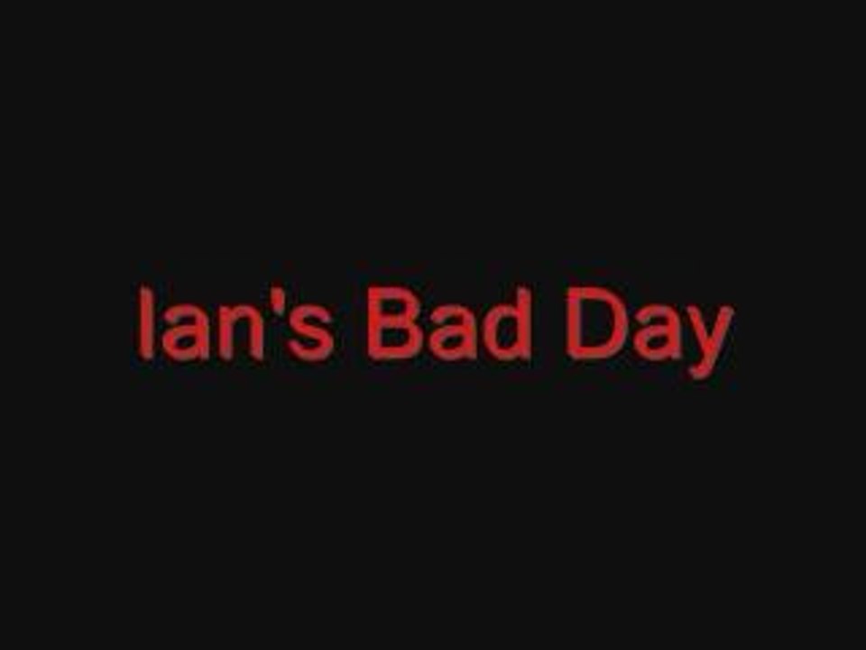 Ians Bad Day