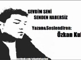 Özkan Kul- Sevdim Seni Senden Habersiz (Şiir)